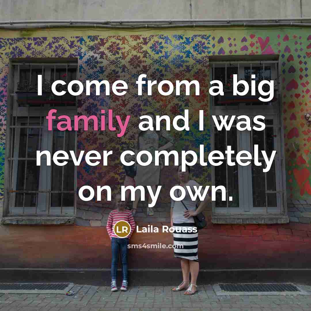 “I come from a big family and I was never…” quote by Laila Rouass
