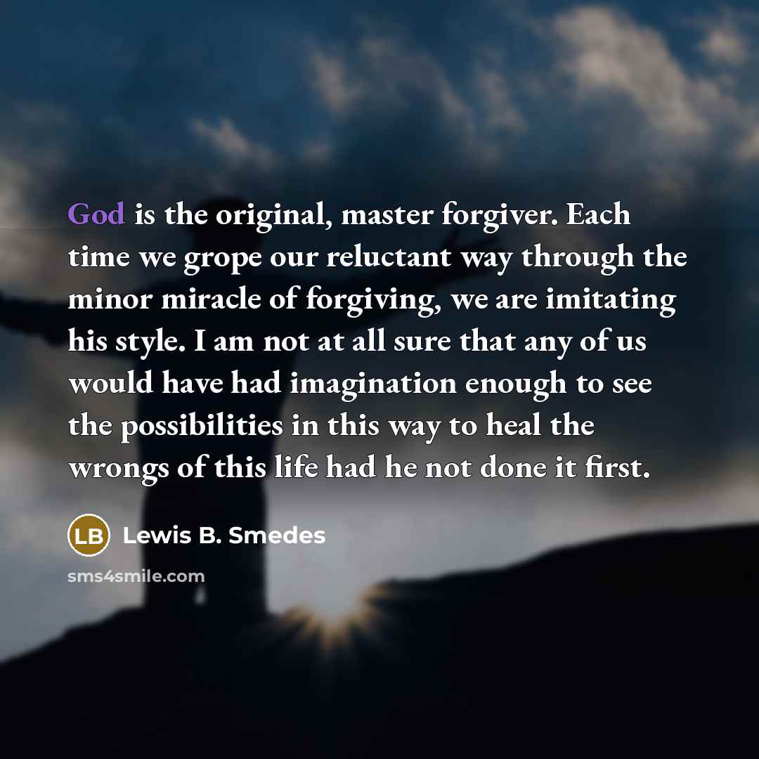 “God is the original, master forgiver. Each time we grope…” quote by Lewis B. Smedes