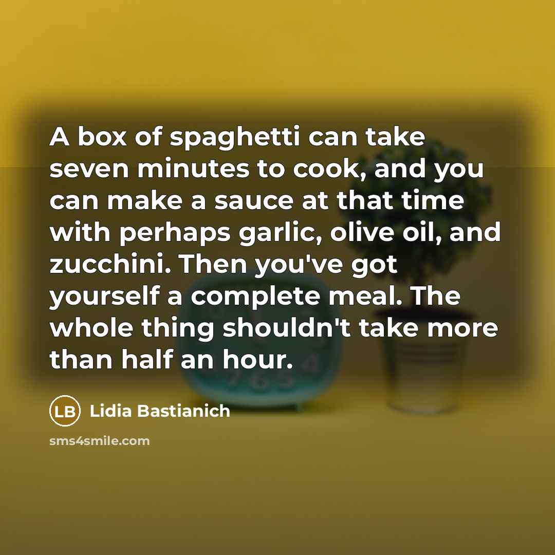 “A box of spaghetti can take seven minutes to cook,…” quote by Lidia Bastianich