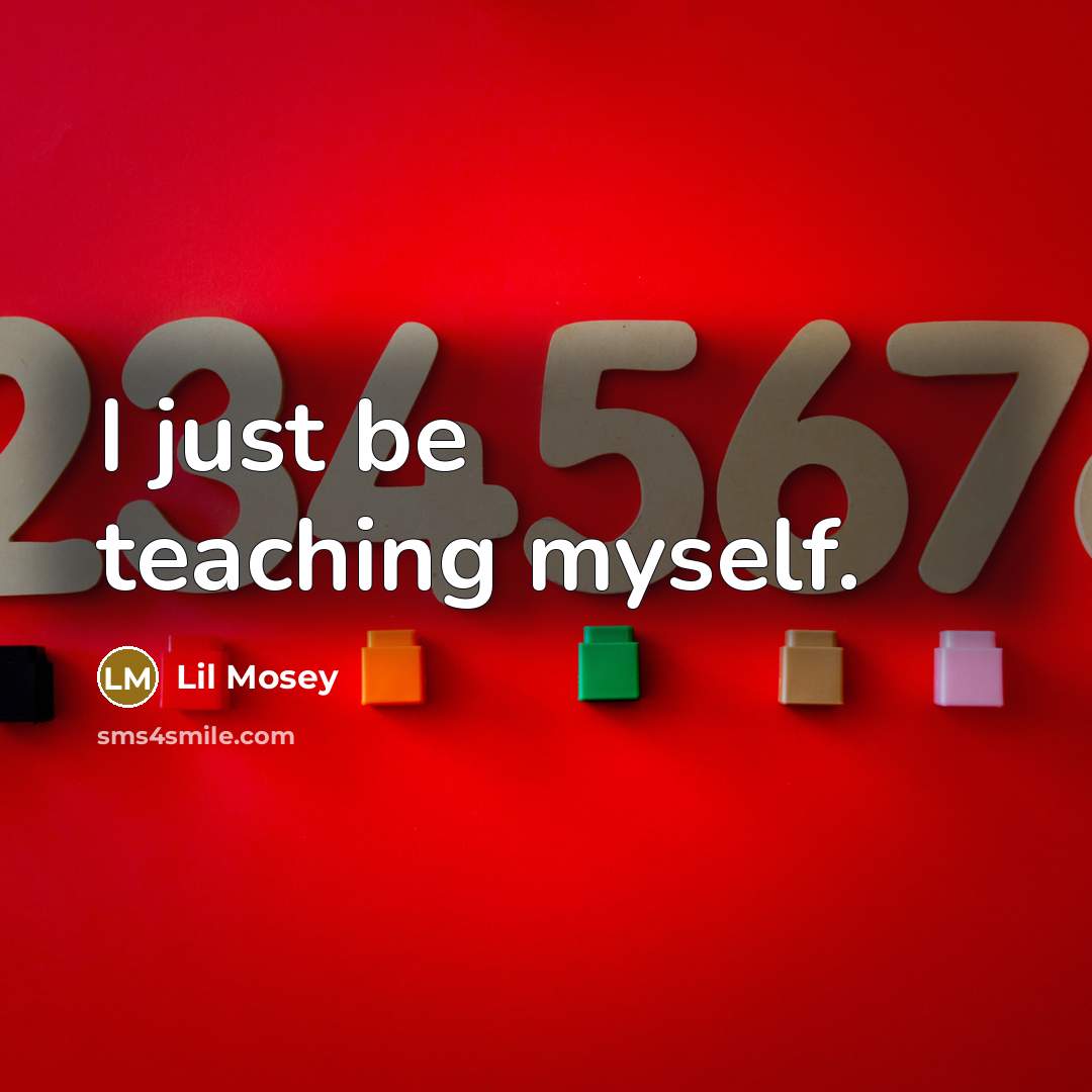 “I just be teaching myself.…” quote by Lil Mosey