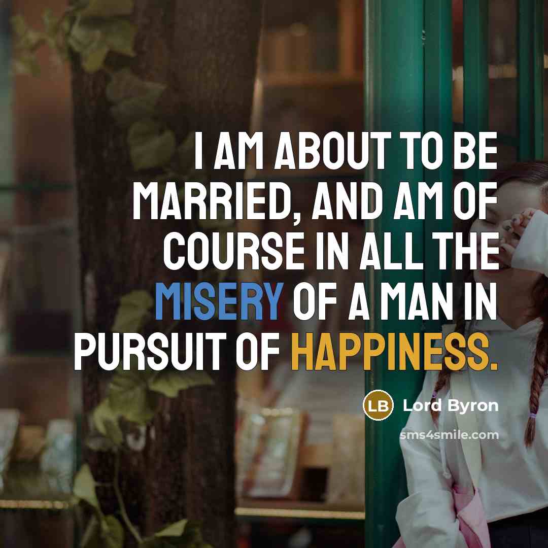 “I am about to be married, and am of course…” quote by Lord Byron