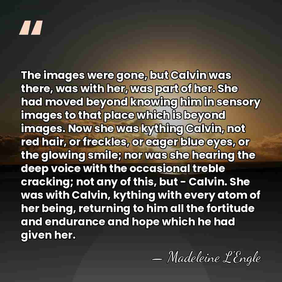 The images were gone, but Calvin was there, was with her, was&hellip; - Madeleine L'Engle