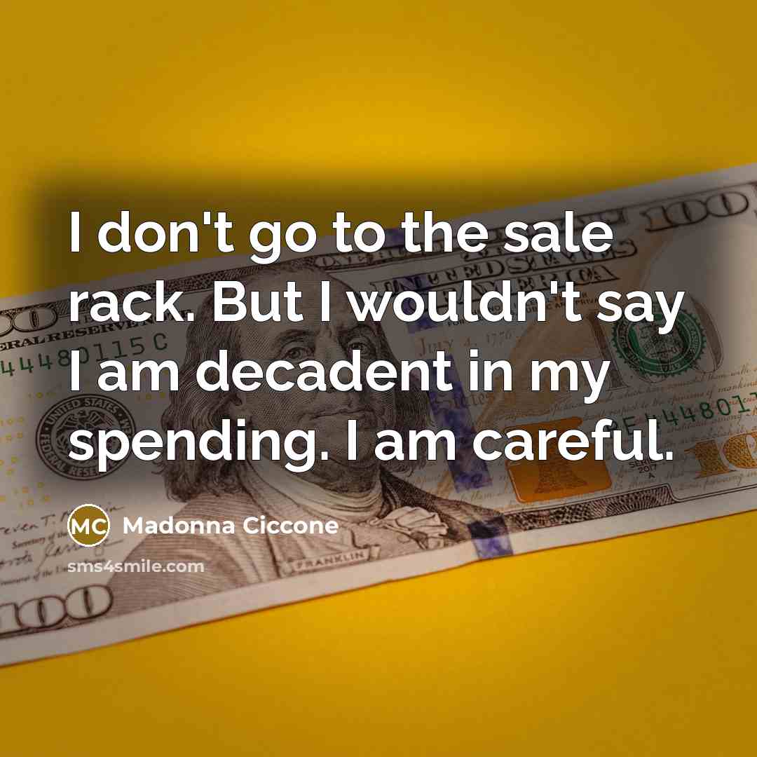 “I don't go to the sale rack. But I wouldn't…” quote by Madonna Ciccone