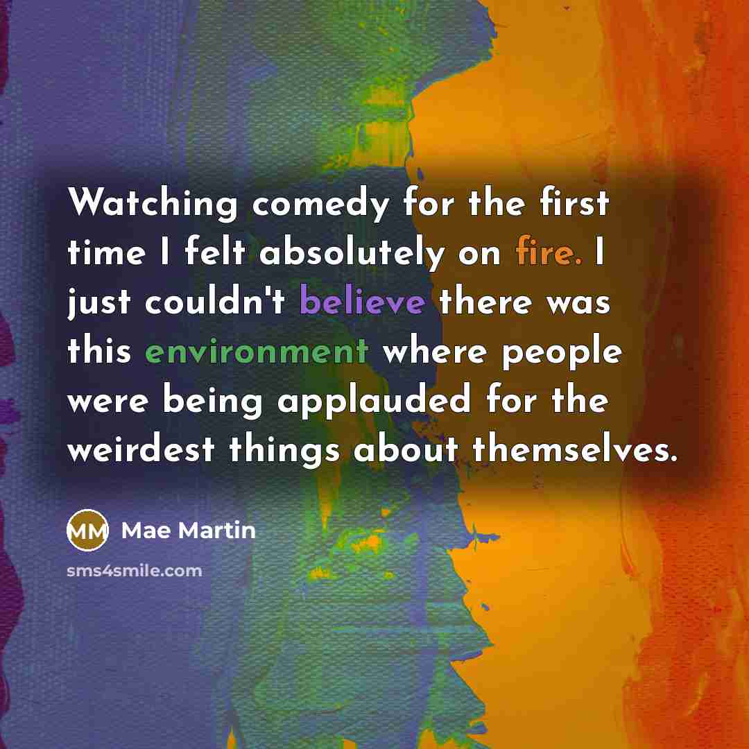 “Watching comedy for the first time I felt absolutely on…” quote by Mae Martin
