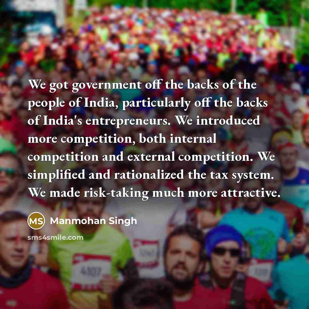 “We got government off the backs of the people of…” quote by Manmohan Singh