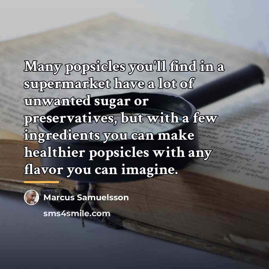 “Many popsicles you'll find in a supermarket have a lot…” quote by Marcus Samuelsson