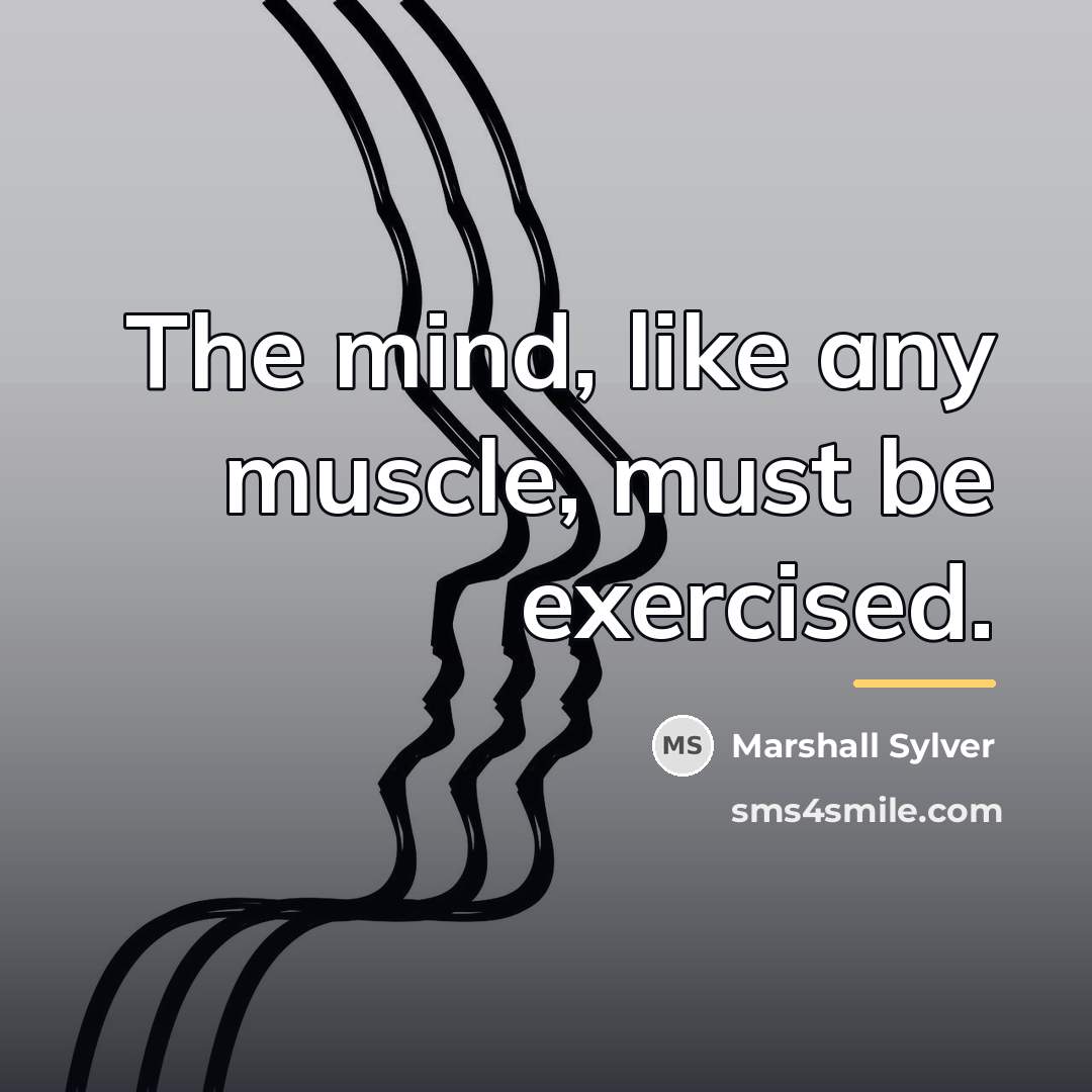 “The mind, like any muscle, must be exercised.…” quote by Marshall Sylver