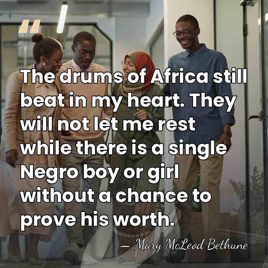 The drums of Africa still beat in my heart. They will not&hellip; - Mary McLeod Bethune