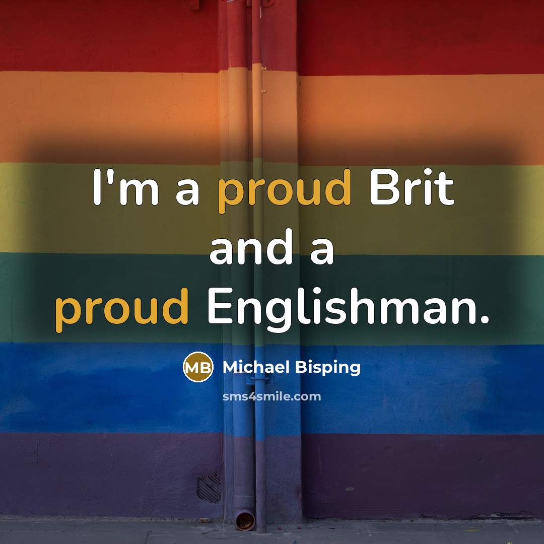 “I'm a proud Brit and a proud Englishman.…” quote by Michael Bisping