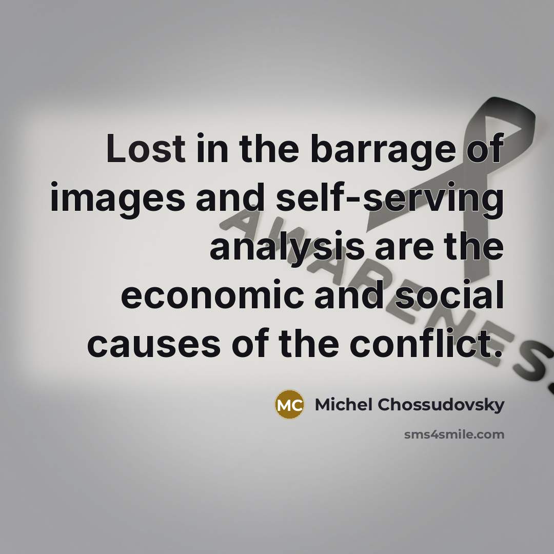 “Lost in the barrage of images and self-serving analysis are…” quote by Michel Chossudovsky