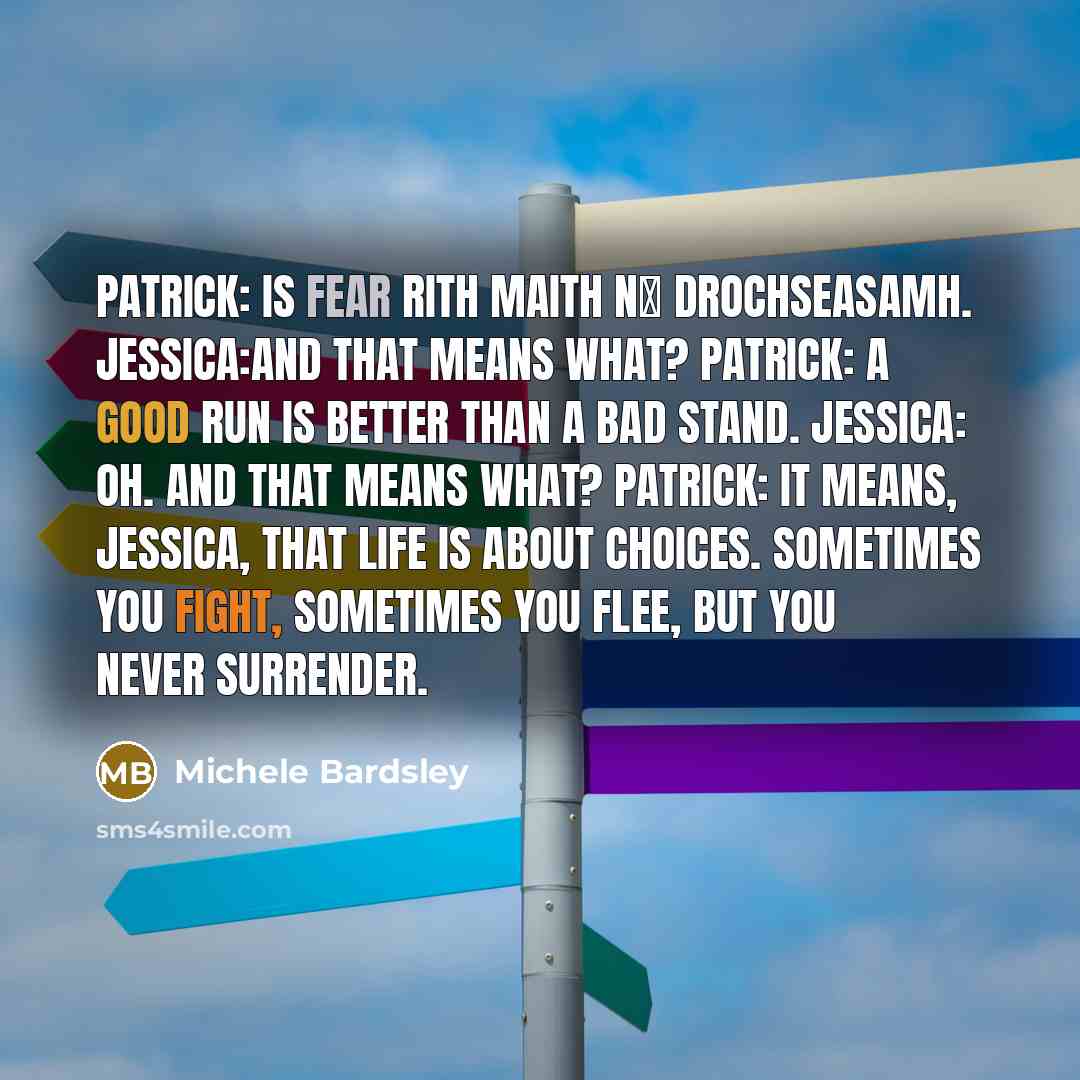 “Patrick: Is fear rith maith nά drochseasamh. Jessica:And that means…” quote by Michele Bardsley