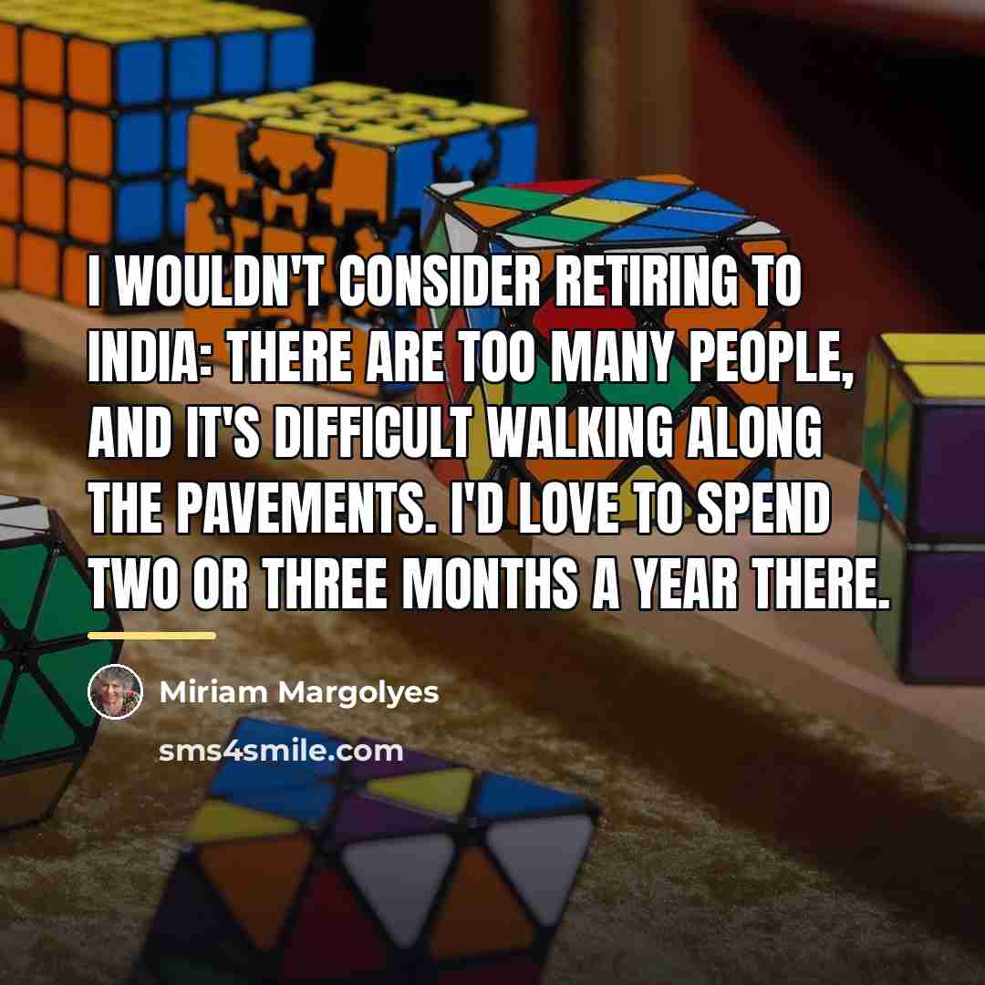 “I wouldn't consider retiring to India: there are too many…” quote by Miriam Margolyes