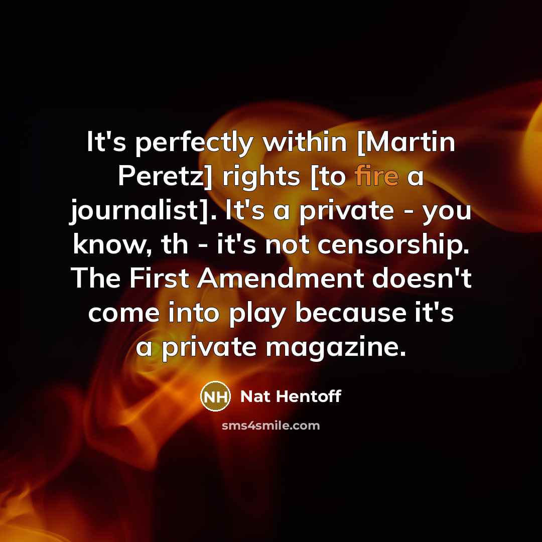 “It's perfectly within [Martin Peretz] rights [to fire a journalist].…” quote by Nat Hentoff