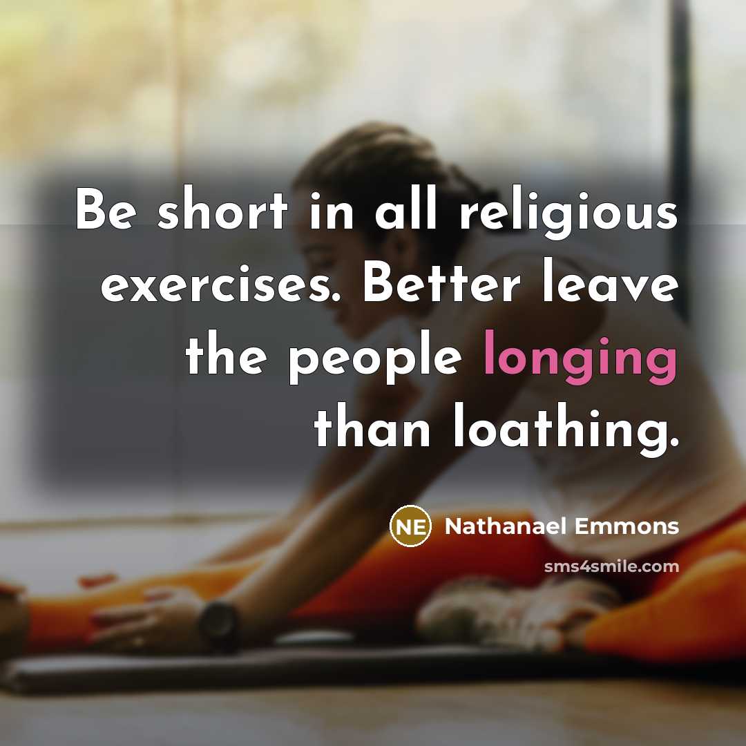“Be short in all religious exercises. Better leave the people…” quote by Nathanael Emmons