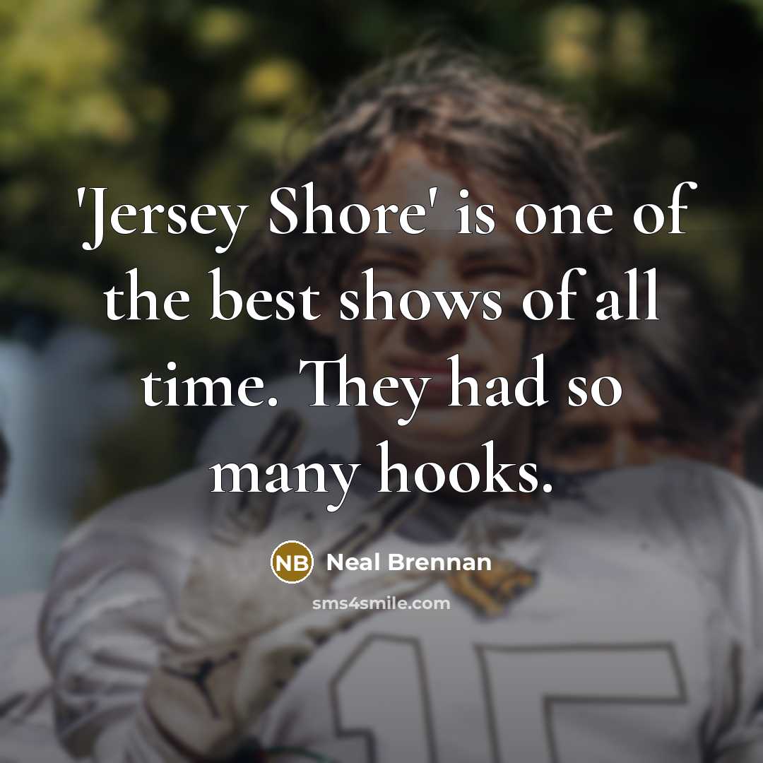 “'Jersey Shore' is one of the best shows of all…” quote by Neal Brennan