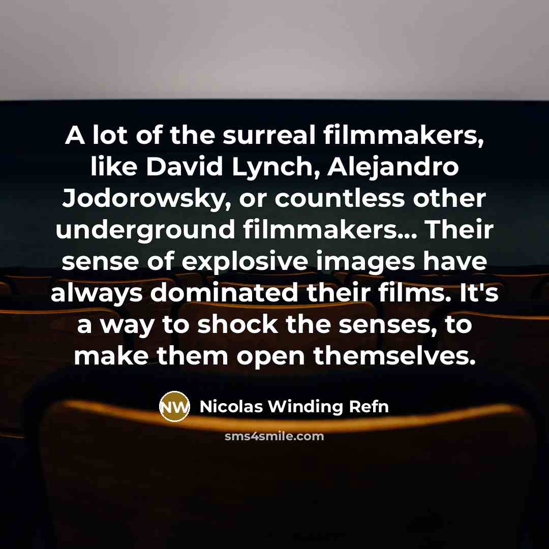 “A lot of the surreal filmmakers, like David Lynch, Alejandro…” quote by Nicolas Winding Refn