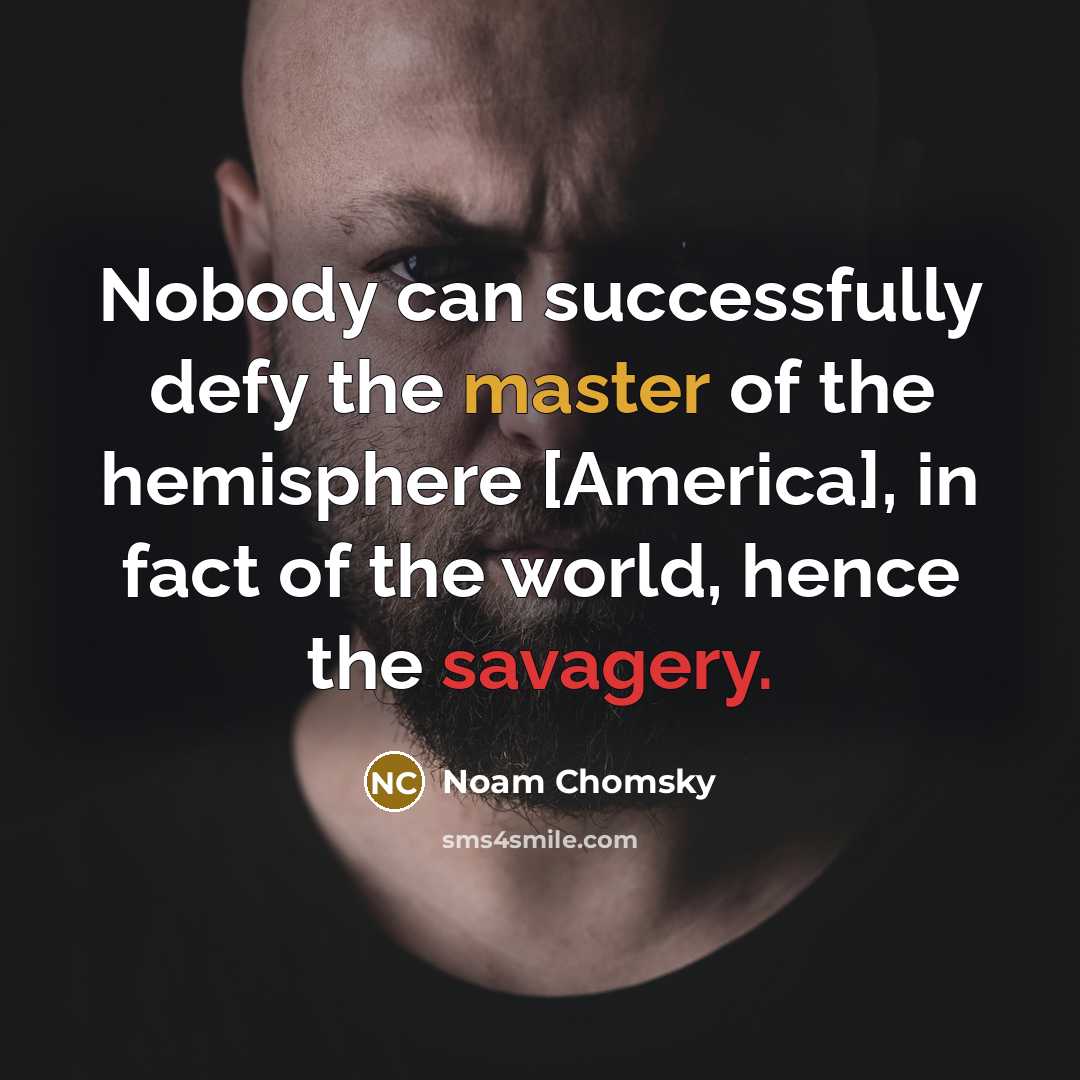 “Nobody can successfully defy the master of the hemisphere [America],…” quote by Noam Chomsky