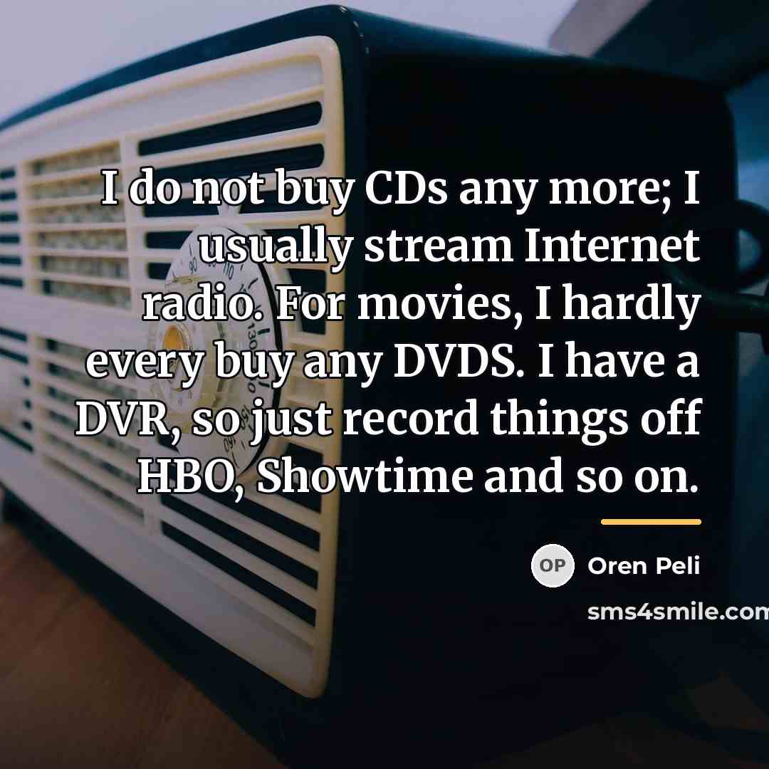 “I do not buy CDs any more; I usually stream…” quote by Oren Peli
