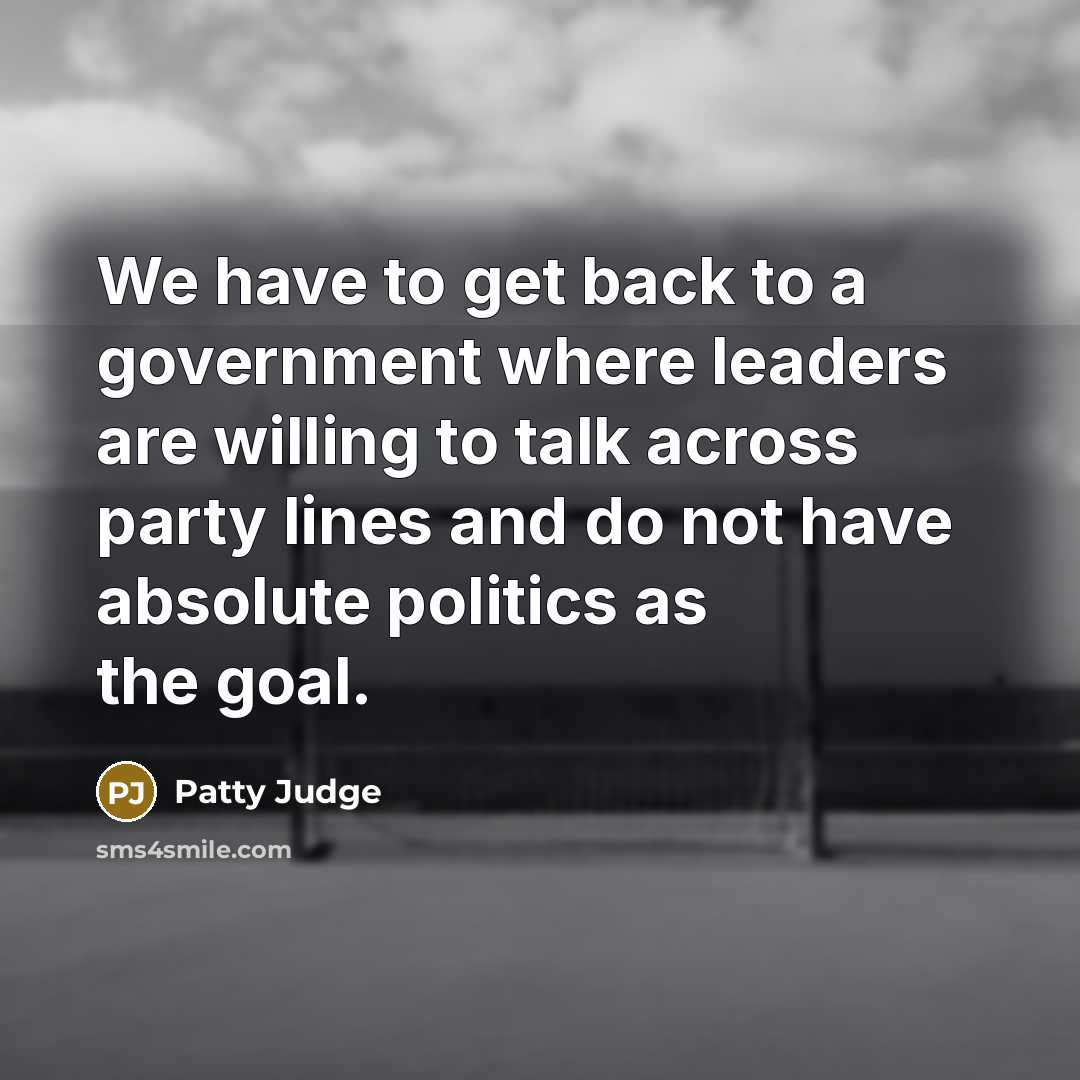 “We have to get back to a government where leaders…” quote by Patty Judge