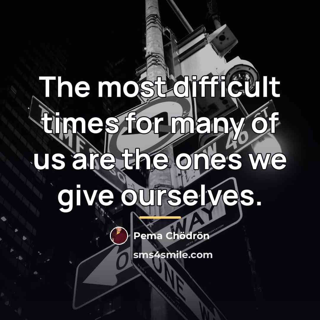 “The most difficult times for many of us are the…” quote by Pema Chodron