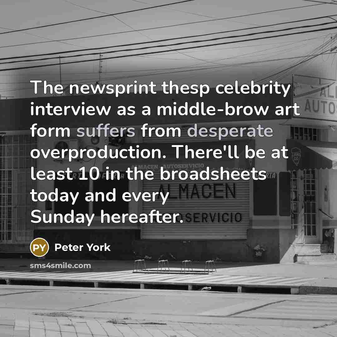 “The newsprint thesp celebrity interview as a middle-brow art form…” quote by Peter York