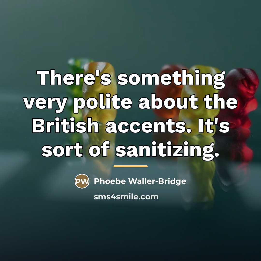 “There's something very polite about the British accents. It's sort…” quote by Phoebe Waller-Bridge