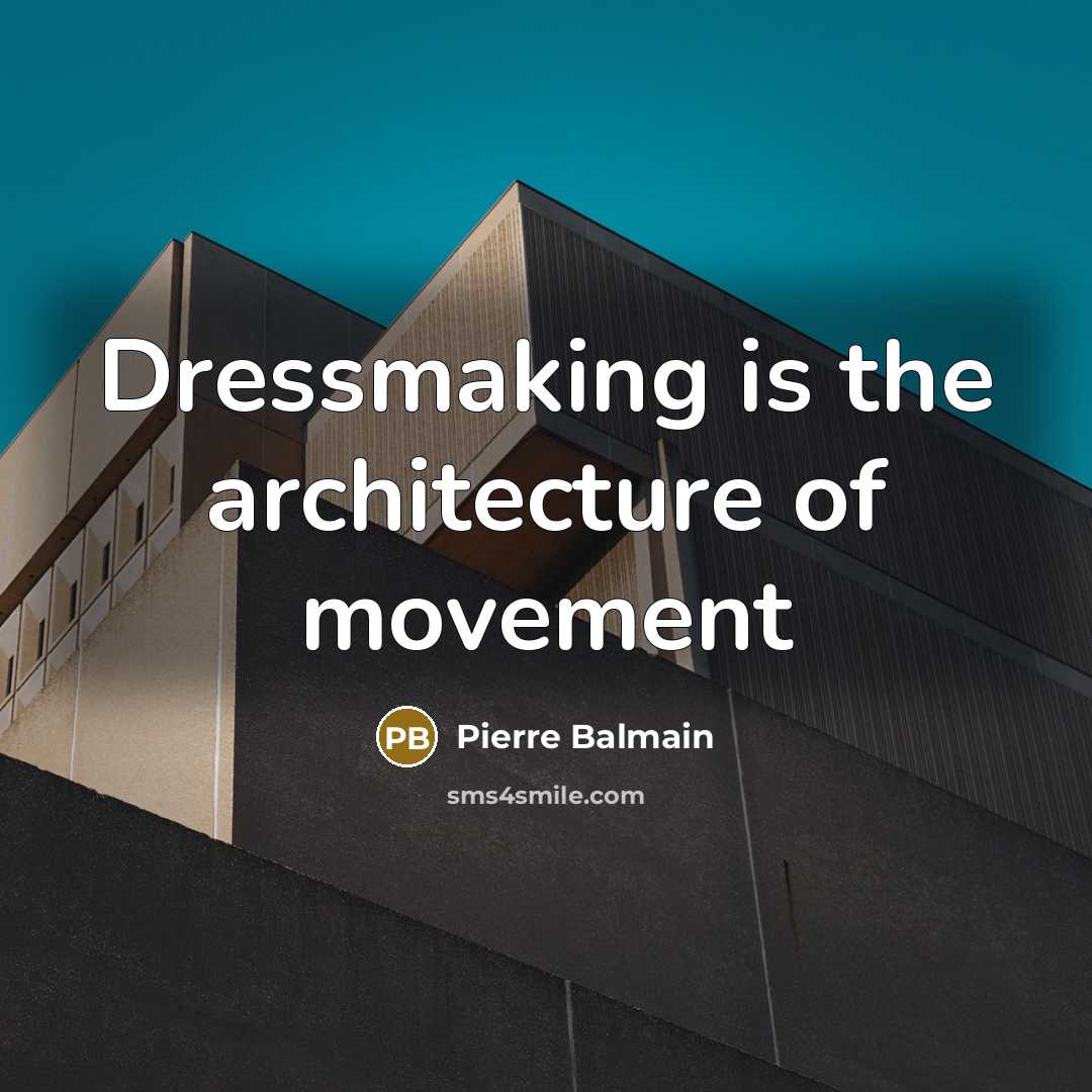 “Dressmaking is the architecture of movement…” quote by Pierre Balmain