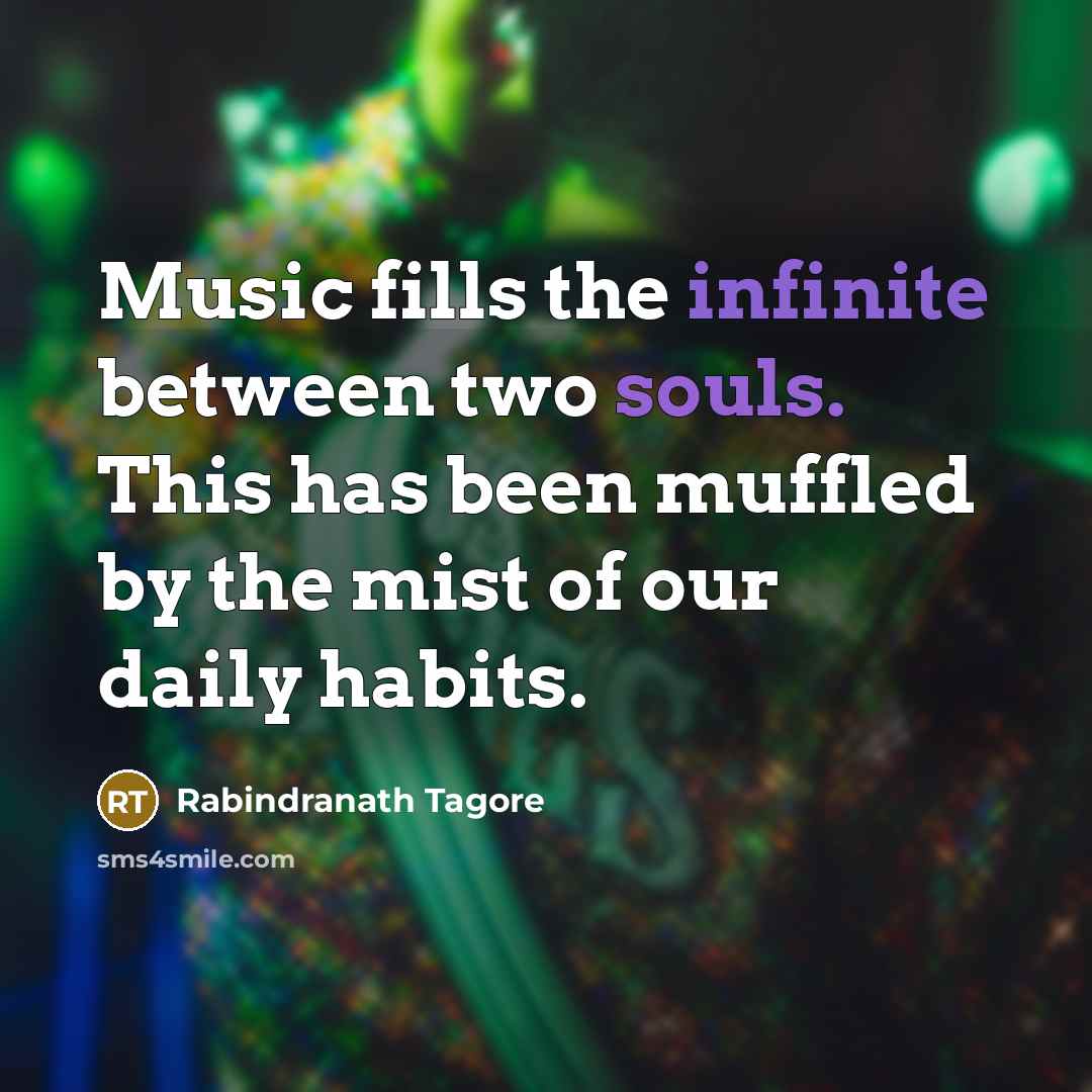 “Music fills the infinite between two souls. This has been…” quote by Rabindranath Tagore