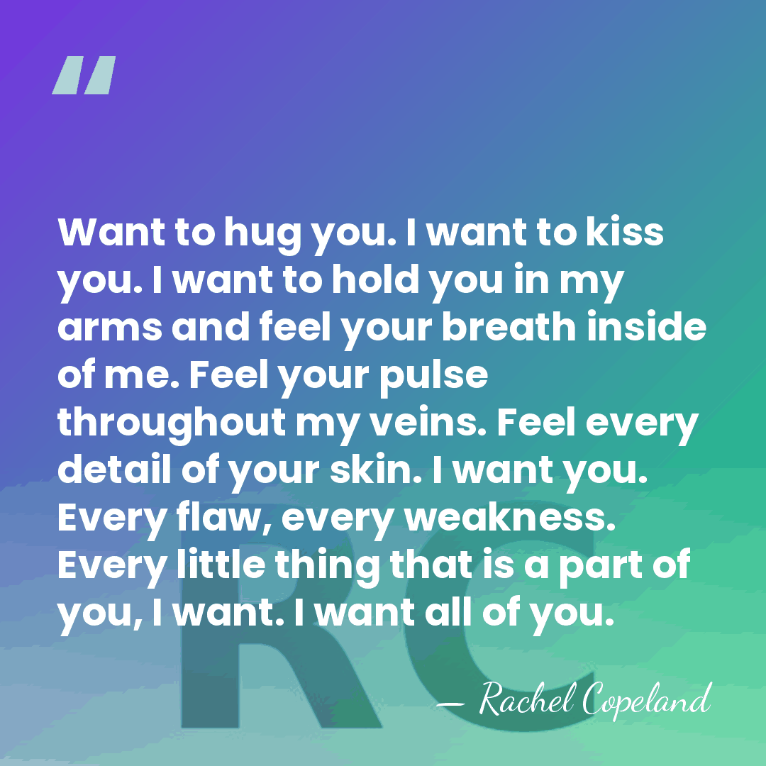 Want to hug you. I want to kiss you. I want to&hellip; - Rachel Copeland