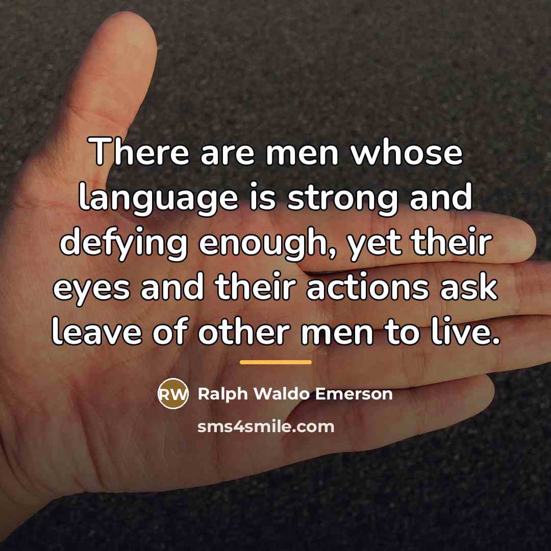 “There are men whose language is strong and defying enough,…” quote by Ralph Waldo Emerson