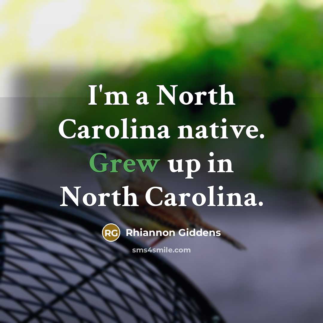 “I'm a North Carolina native. Grew up in North Carolina.…” quote by Rhiannon Giddens