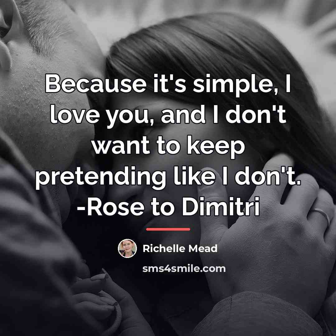 “Because it's simple, I love you, and I don't want…” quote by Richelle Mead