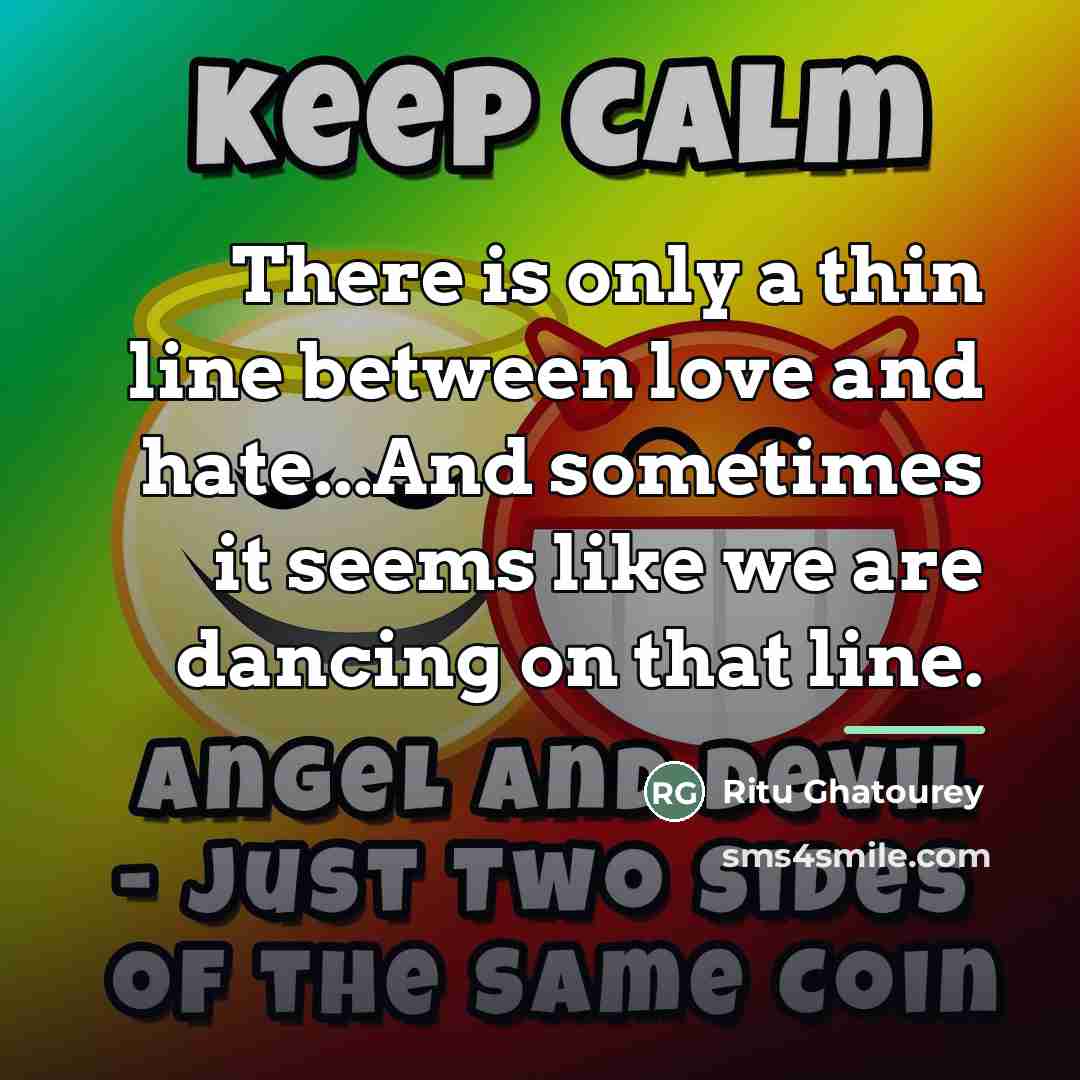 “There is only a thin line between love and hate...And…” quote by Ritu Ghatourey