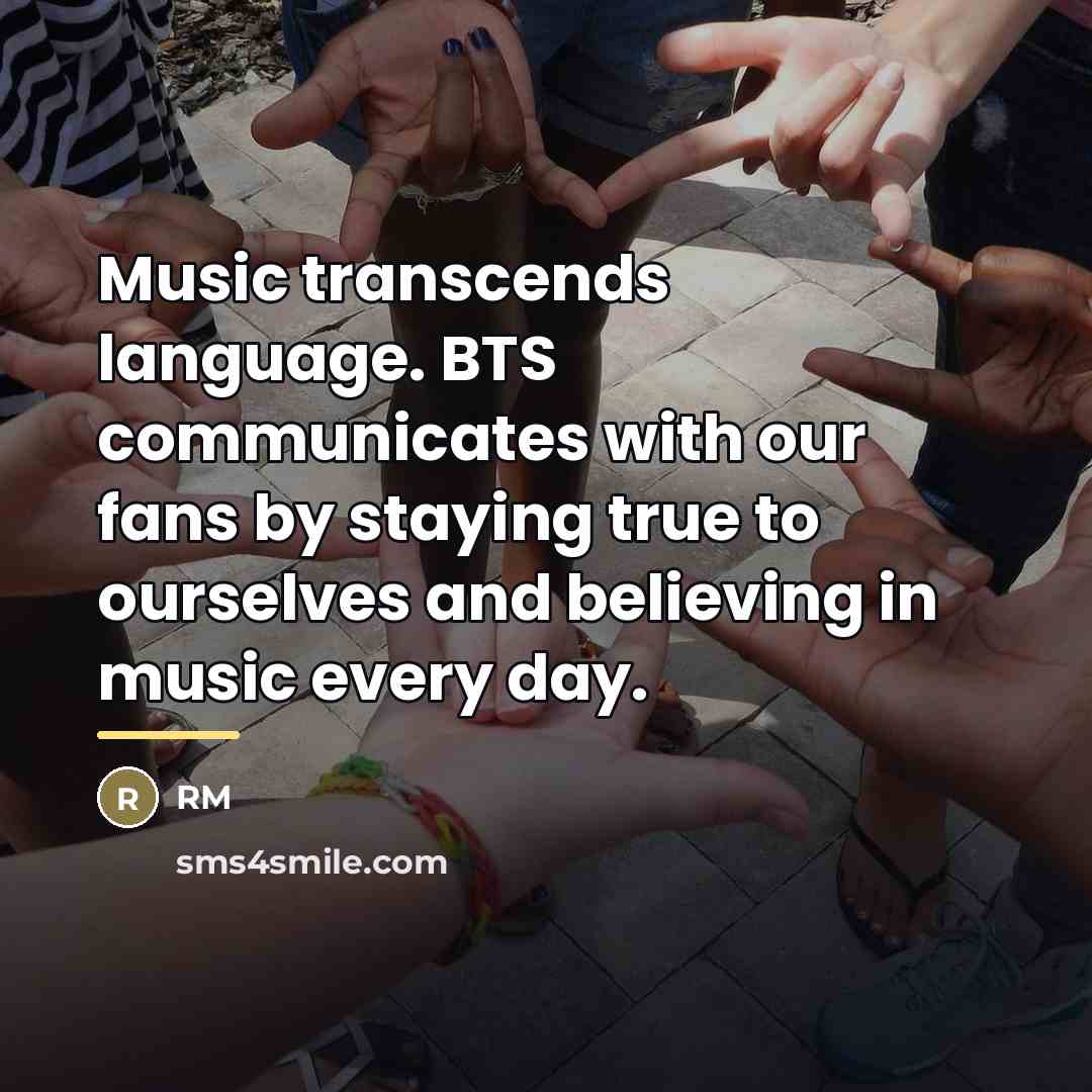 “Music transcends language. BTS communicates with our fans by staying…” quote by RM