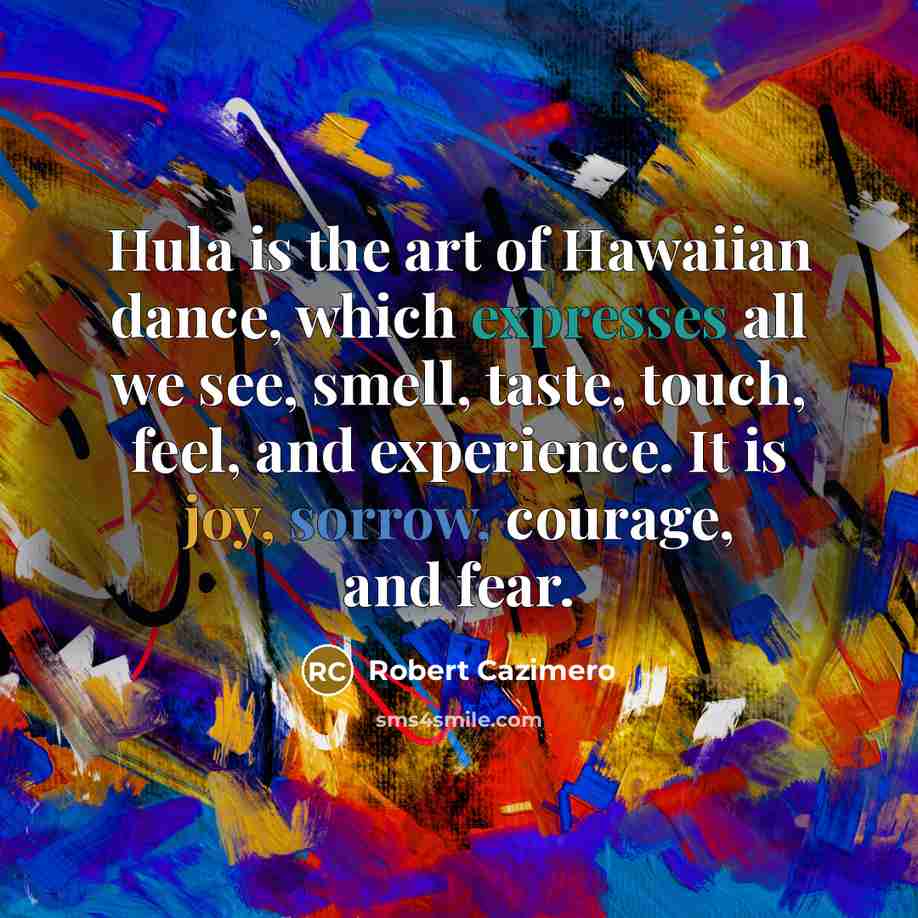 “Hula is the art of Hawaiian dance, which expresses all…” quote by Robert Cazimero