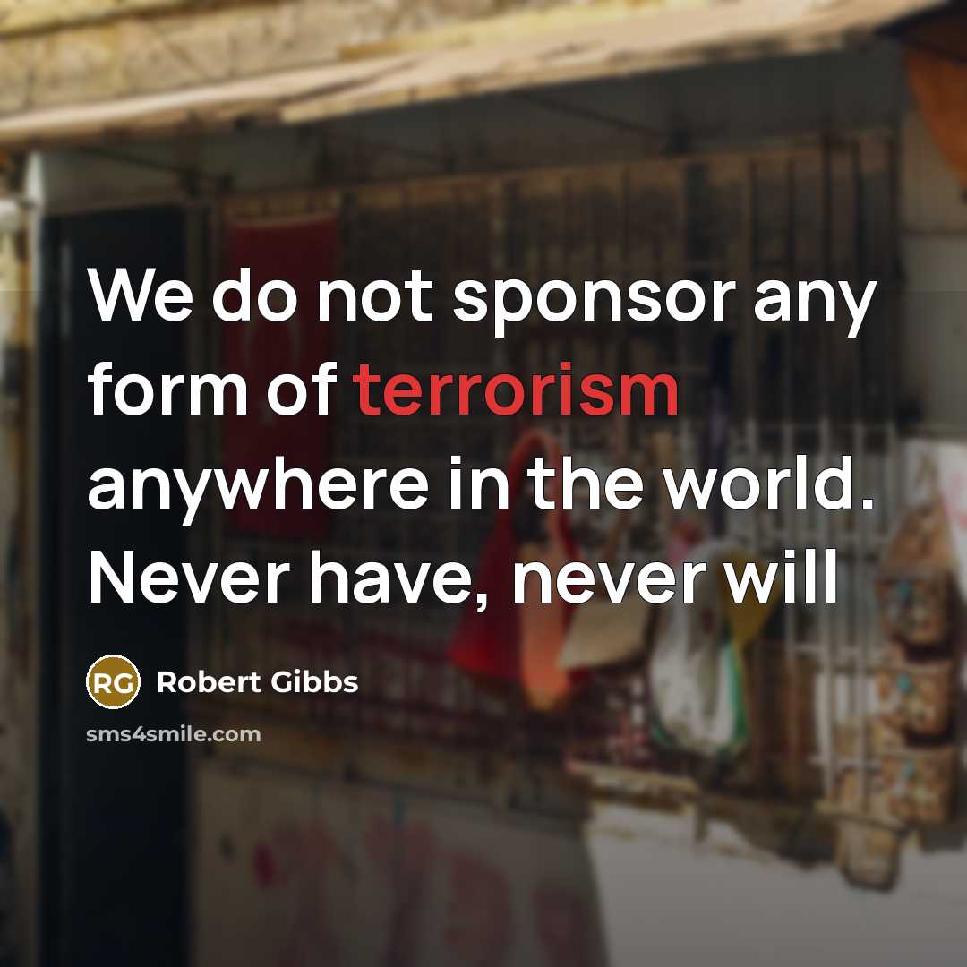 “We do not sponsor any form of terrorism anywhere in…” quote by Robert Gibbs