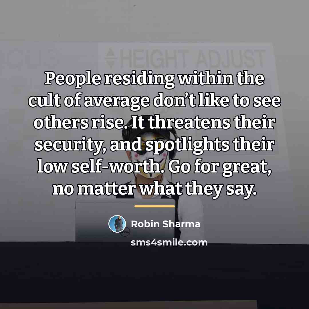 “People residing within the cult of average don’t like to…” quote by Robin Sharma