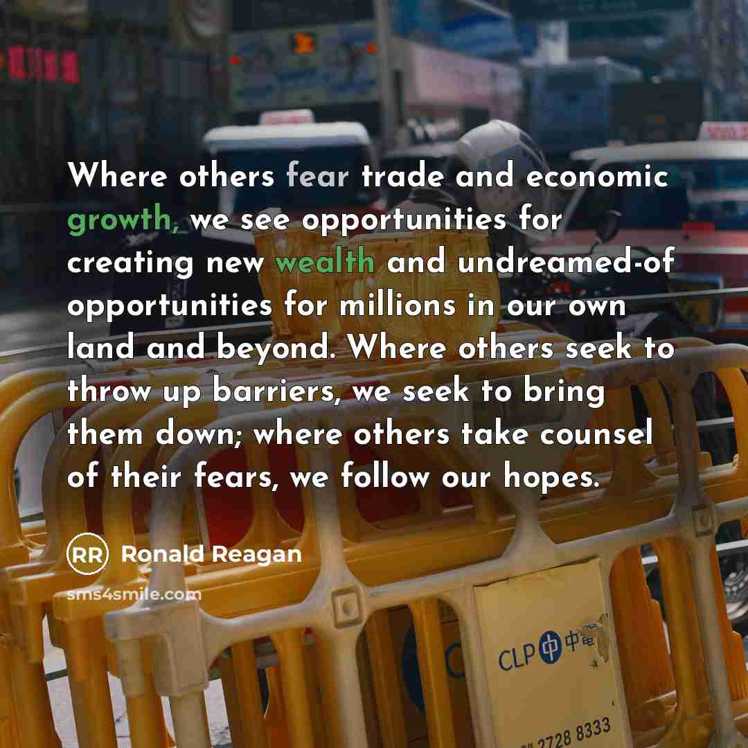 “Where others fear trade and economic growth, we see opportunities…” quote by Ronald Reagan