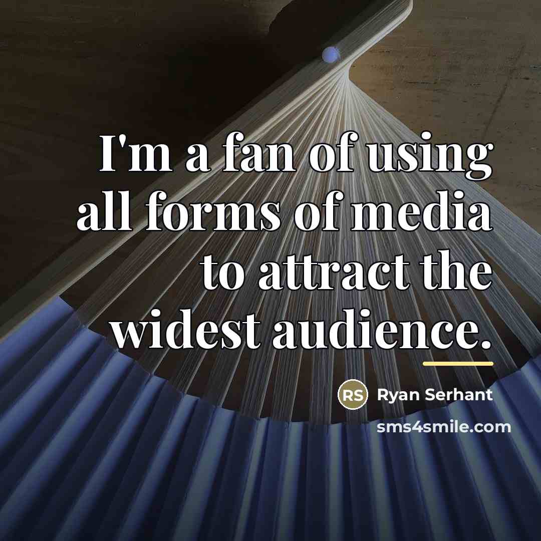 “I'm a fan of using all forms of media to…” quote by Ryan Serhant