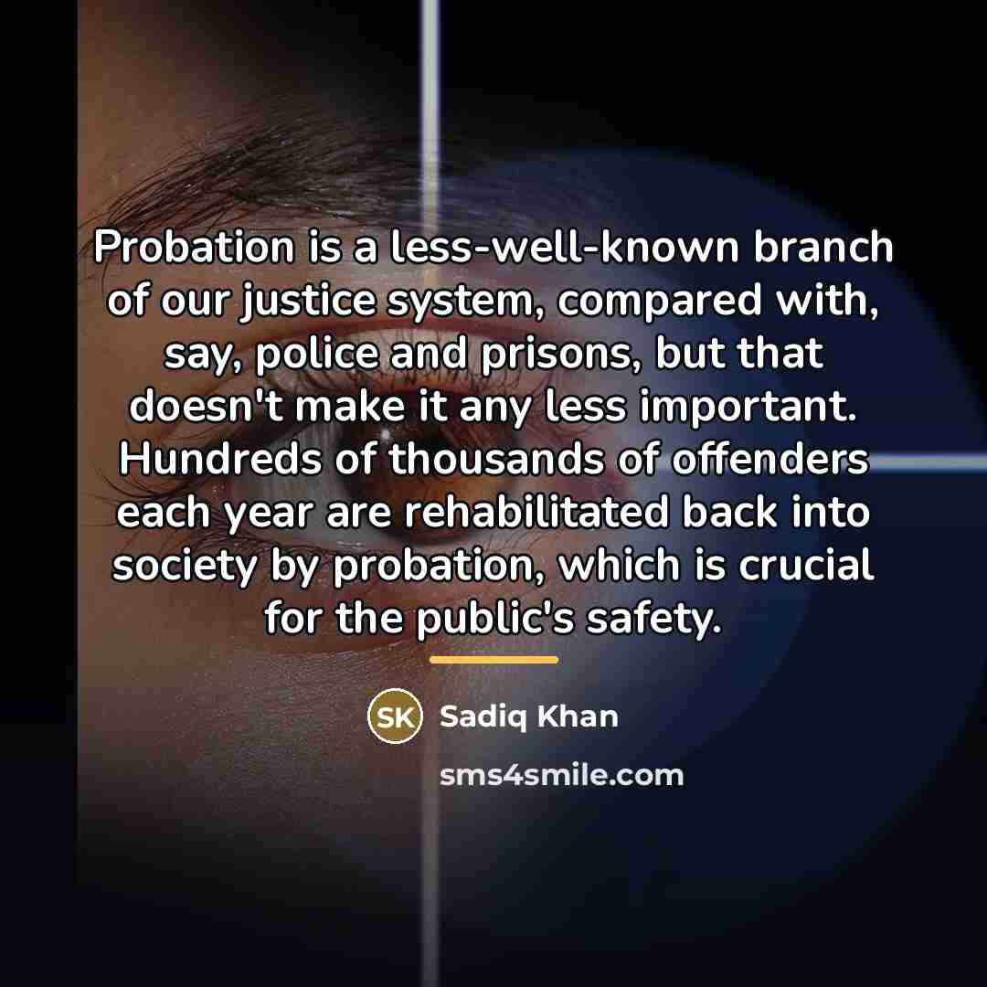 “Probation is a less-well-known branch of our justice system, compared…” quote by Sadiq Khan