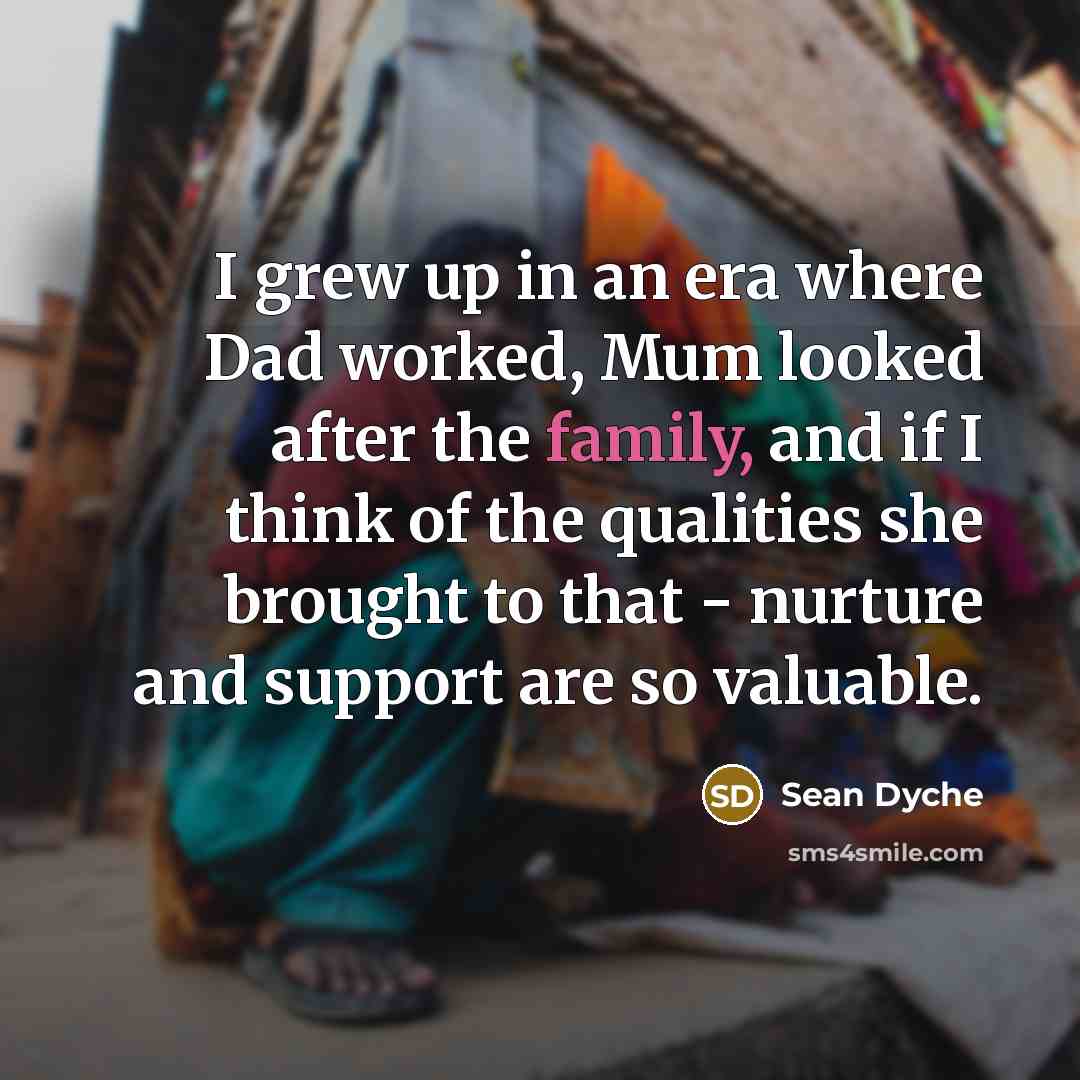 “I grew up in an era where Dad worked, Mum…” quote by Sean Dyche