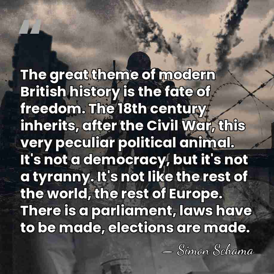 The great theme of modern British history is the fate of freedom.&hellip; - Simon Schama