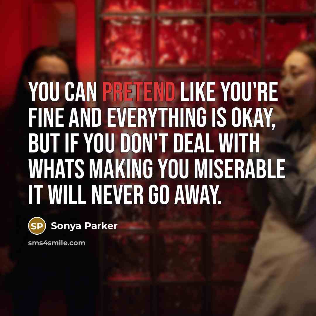 “You can pretend like you're fine and everything is okay,…” quote by Sonya Parker