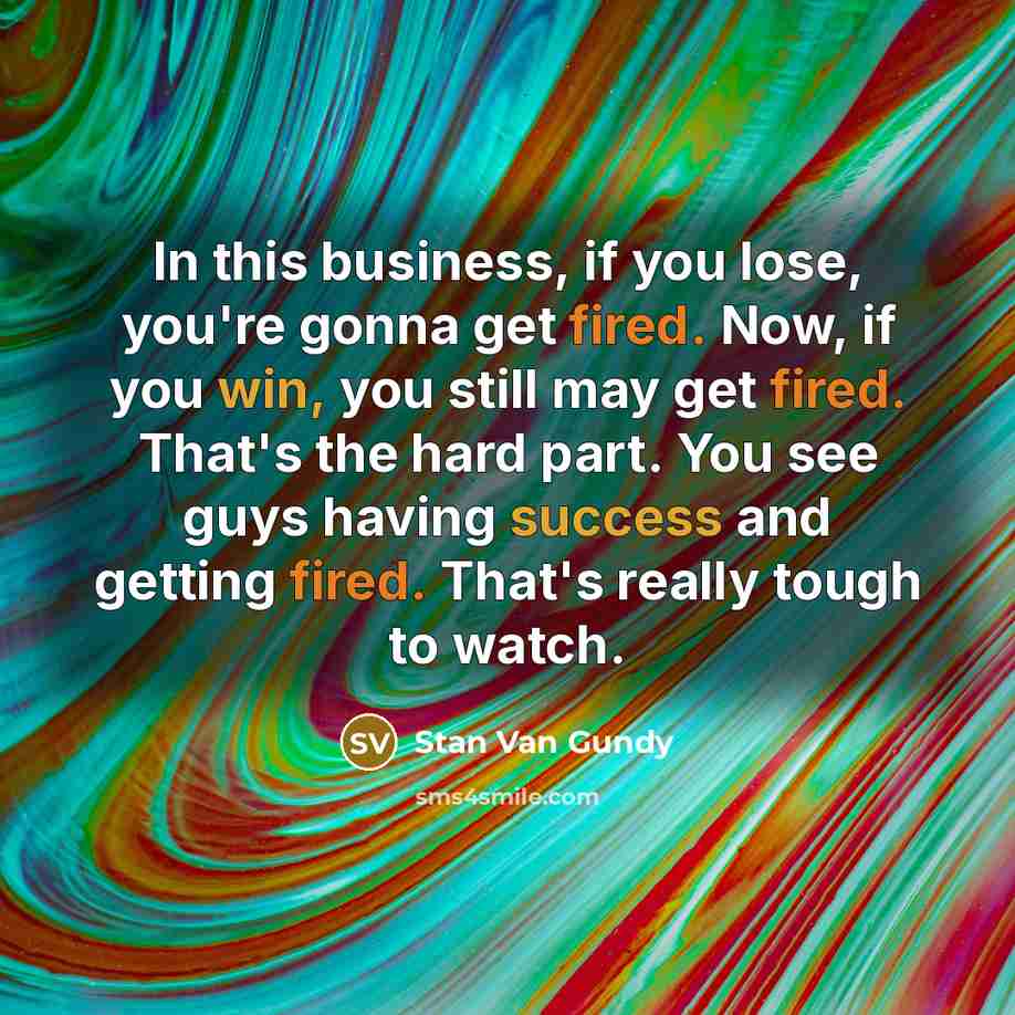 “In this business, if you lose, you're gonna get fired.…” quote by Stan Van Gundy