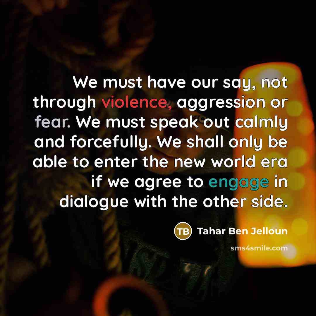 “We must have our say, not through violence, aggression or…” quote by Tahar Ben Jelloun