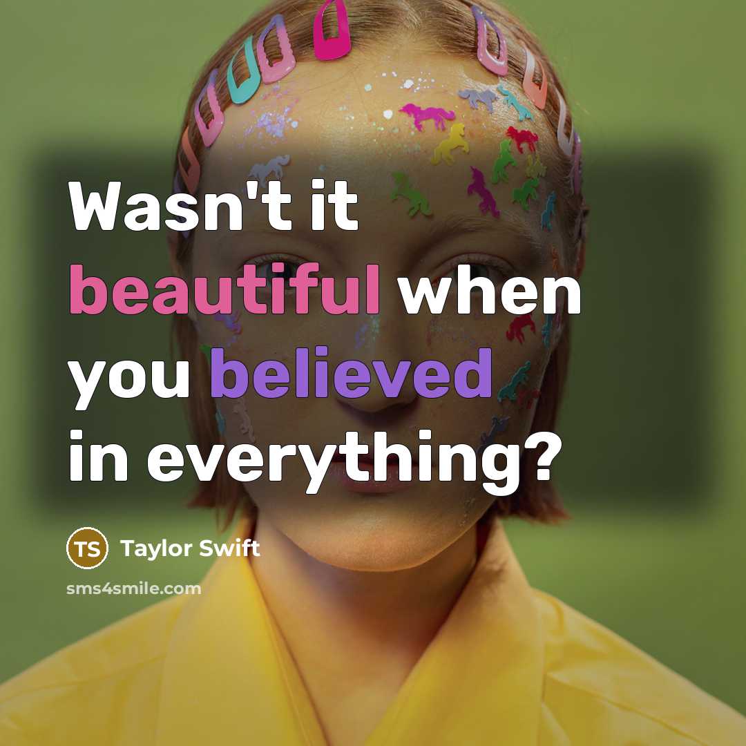 “Wasn't it beautiful when you believed in everything?…” quote by Taylor Swift