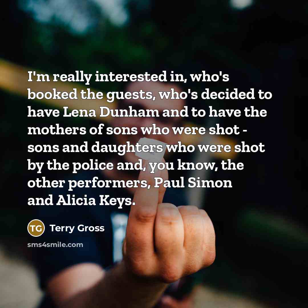 “I'm really interested in, who's booked the guests, who's decided…” quote by Terry Gross