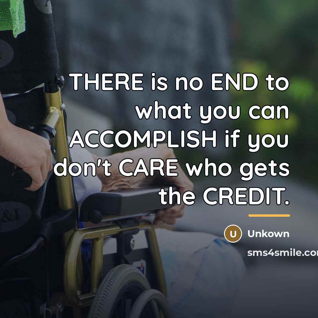 “THERE is no END to what you can ACCOMPLISH if…” quote by Unkown