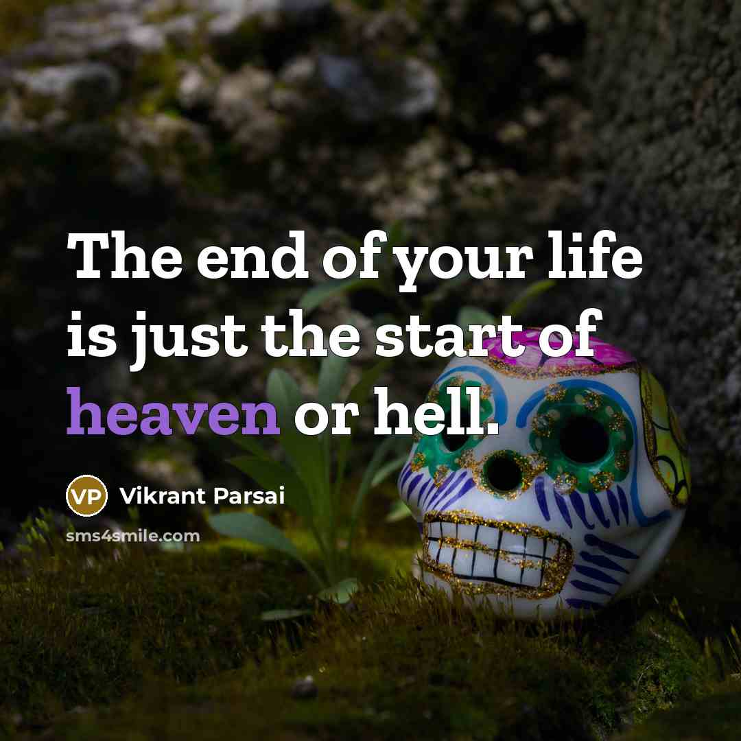 “The end of your life is just the start of heaven or hell.” quote by Vikrant Parsai