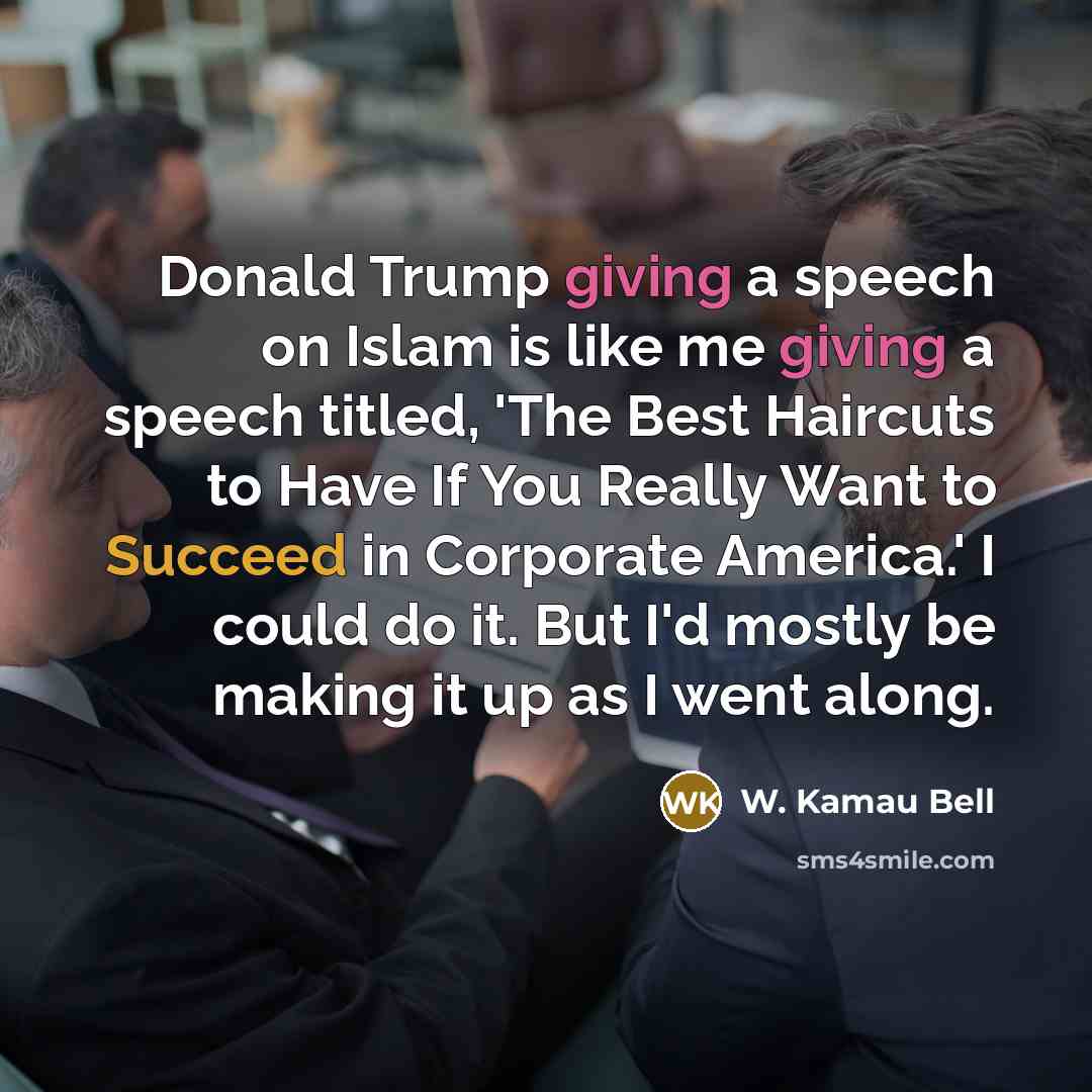 “Donald Trump giving a speech on Islam is like me…” quote by W. Kamau Bell